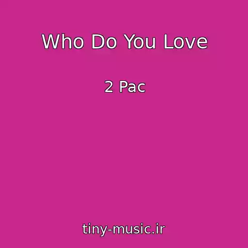 کاور آهنگ Who Do You Love از 2 Pac