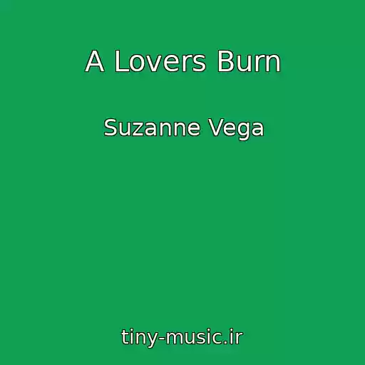 کاور آهنگ A Lovers Burn از Suzanne Vega