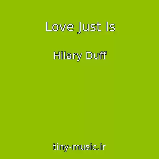 کاور آهنگ Love Just Is از Hilary Duff