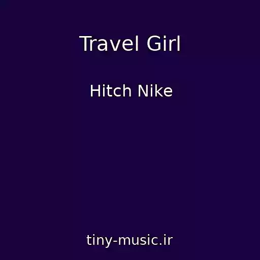کاور آهنگ Travel Girl از Hitch Nike