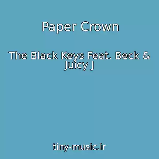 کاور آهنگ Paper Crown از The Black Keys Feat. Beck & Juicy J