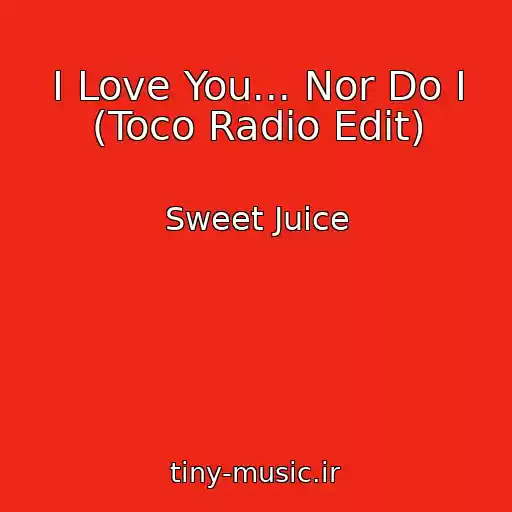 کاور آهنگ I Love You... Nor Do I (Toco Radio Edit) از Sweet Juice