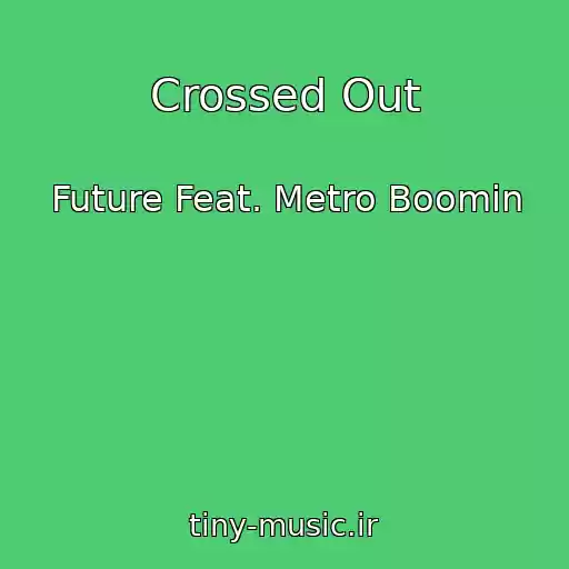 کاور آهنگ Crossed Out از Future Feat. Metro Boomin