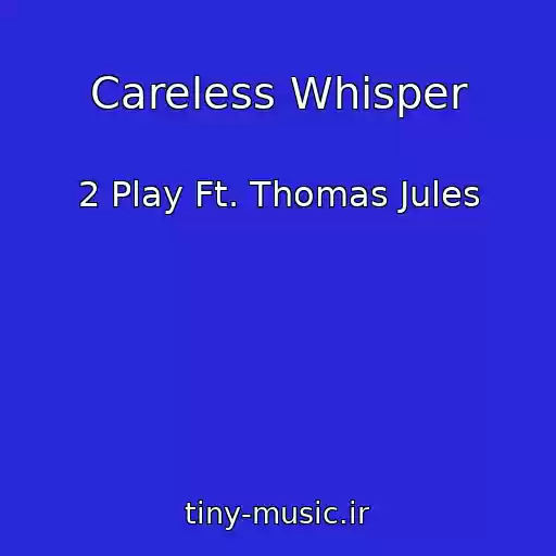 کاور آهنگ Careless Whisper از 2 Play Ft. Thomas Jules