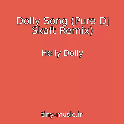کاور آهنگ Dolly Song (Pure Dj Skaft Remix) از Holly Dolly