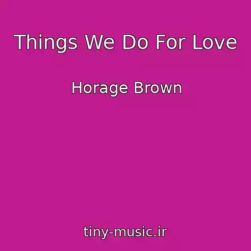 کاور آهنگ Things We Do For Love از Horage Brown