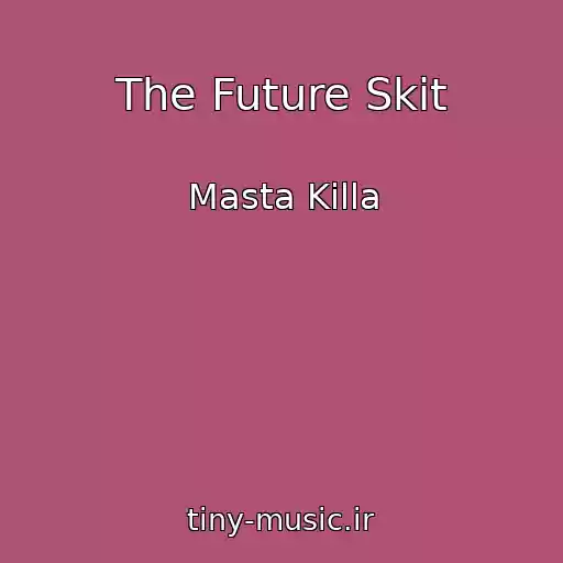 کاور آهنگ The Future Skit از Masta Killa
