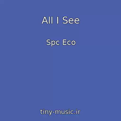 کاور آهنگ All I See از Spc Eco