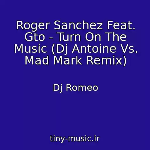 کاور آهنگ Roger Sanchez Feat. Gto - Turn On The Music (Dj Antoine Vs. Mad Mark Remix) از Dj Romeo