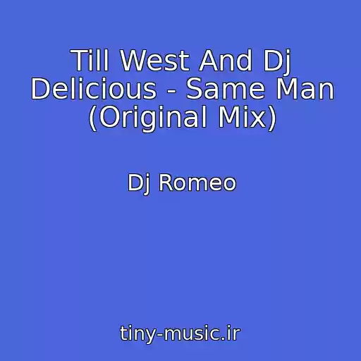 کاور آهنگ Till West And Dj Delicious - Same Man (Original Mix) از Dj Romeo