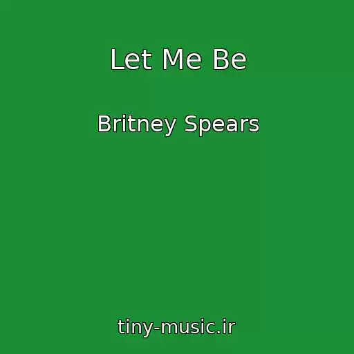کاور آهنگ Let Me Be از Britney Spears