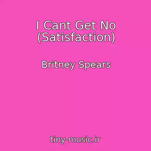 کاور آهنگ I Cant Get No (Satisfaction) از Britney Spears