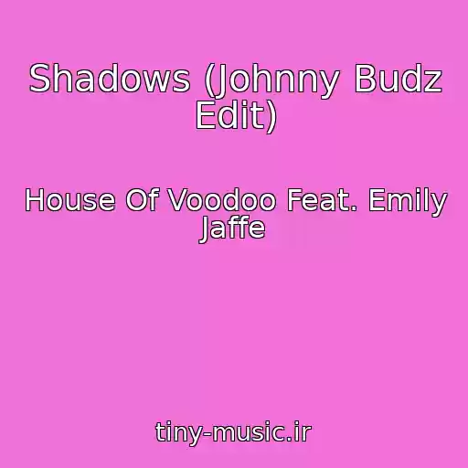 کاور آهنگ Shadows (Johnny Budz Edit) از House Of Voodoo Feat. Emily Jaffe