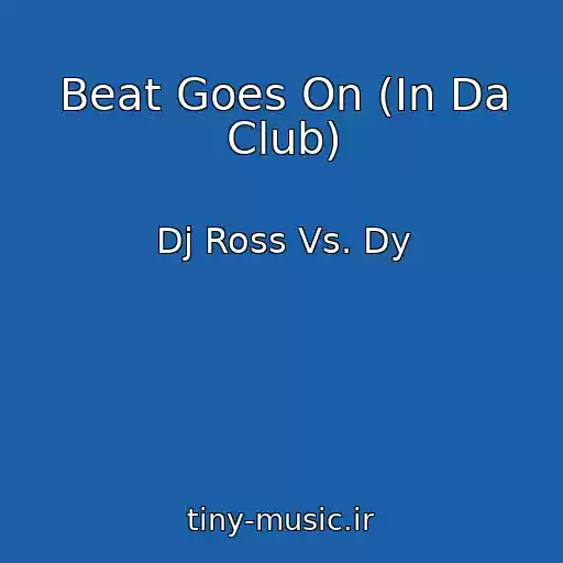 کاور آهنگ Beat Goes On (In Da Club) از Dj Ross Vs. Dy