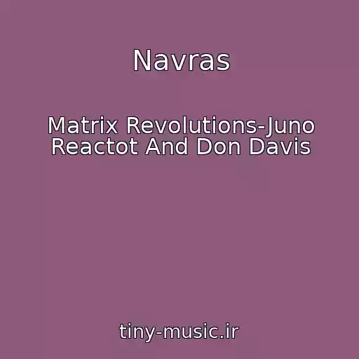 کاور آهنگ Navras از Matrix Revolutions-Juno Reactot And Don Davis