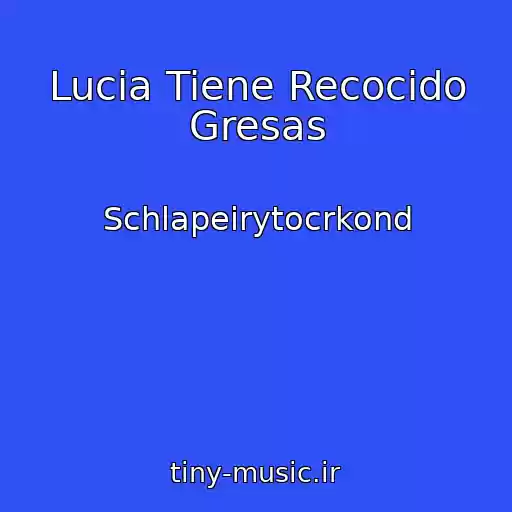 کاور آهنگ Lucia Tiene Recocido Gresas از Schlapeirytocrkond