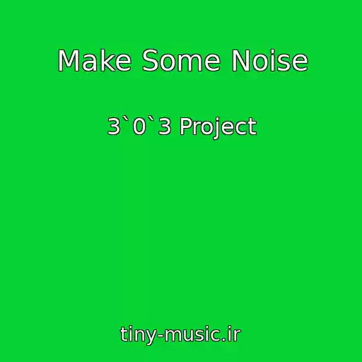 کاور آهنگ Make Some Noise از 3`0`3 Project