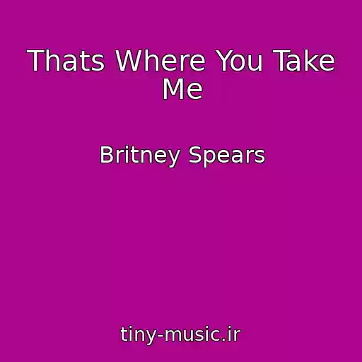 کاور آهنگ Thats Where You Take Me از Britney Spears