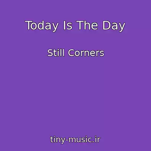 کاور آهنگ Today Is The Day از Still Corners