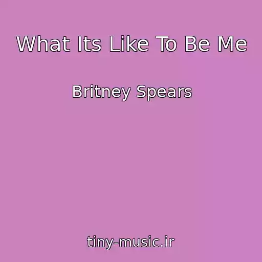 کاور آهنگ What Its Like To Be Me از Britney Spears
