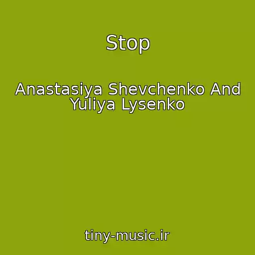 کاور آهنگ Stop از Anastasiya Shevchenko And Yuliya Lysenko