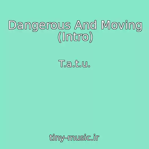 کاور آهنگ Dangerous And Moving (Intro) از T.a.t.u.