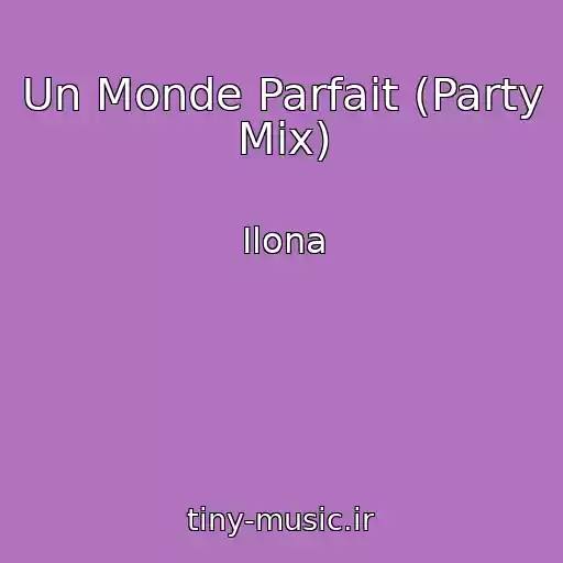 کاور آهنگ Un Monde Parfait (Party Mix) از Ilona