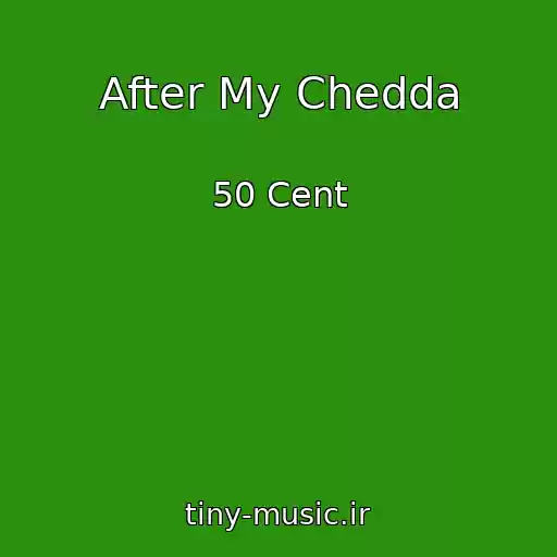 کاور آهنگ After My Chedda از 50 Cent