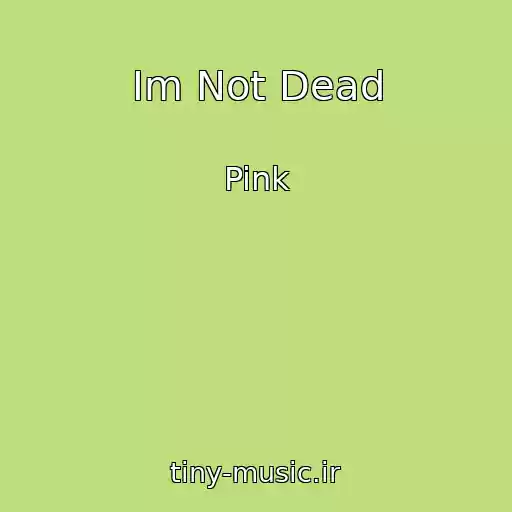 کاور آهنگ Im Not Dead از Pink