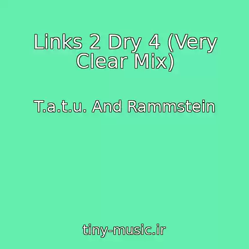 کاور آهنگ Links 2 Dry 4 (Very Clear Mix) از T.a.t.u. And Rammstein