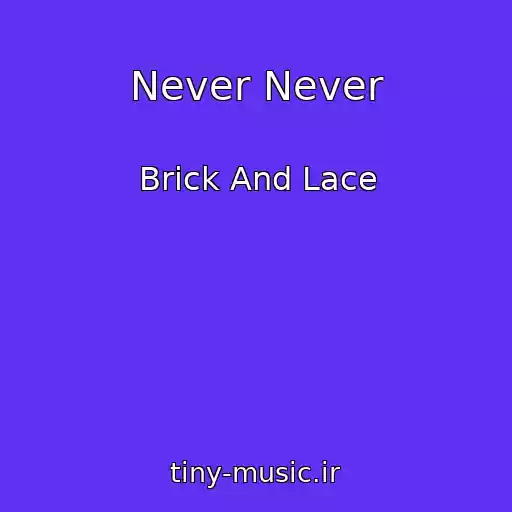 کاور آهنگ Never Never از Brick And Lace