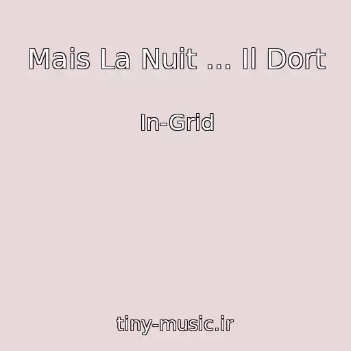 کاور آهنگ Mais La Nuit ... Il Dort از In-Grid