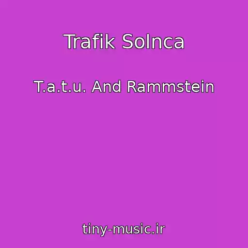 کاور آهنگ Trafik Solnca از T.a.t.u. And Rammstein