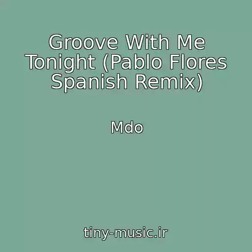 کاور آهنگ Groove With Me Tonight (Pablo Flores Spanish Remix) از Mdo