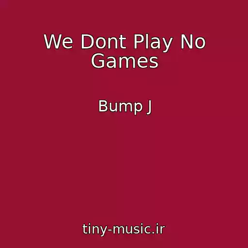 کاور آهنگ We Dont Play No Games از Bump J