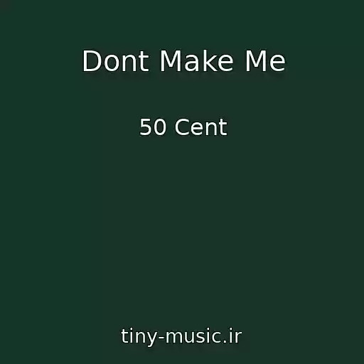 کاور آهنگ Dont Make Me از 50 Cent