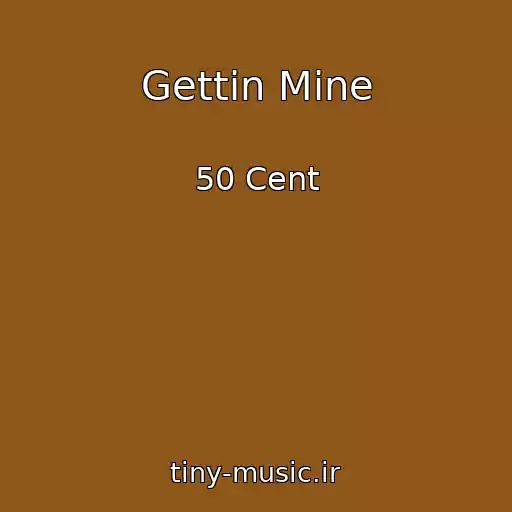 کاور آهنگ Gettin Mine از 50 Cent