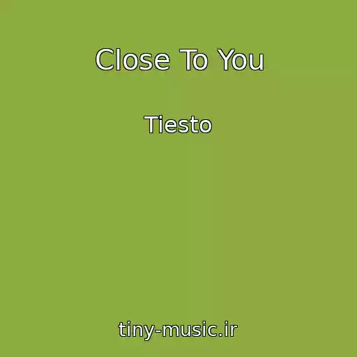 کاور آهنگ Close To You از Tiesto