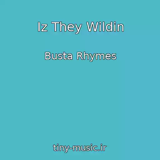 کاور آهنگ Iz They Wildin از Busta Rhymes