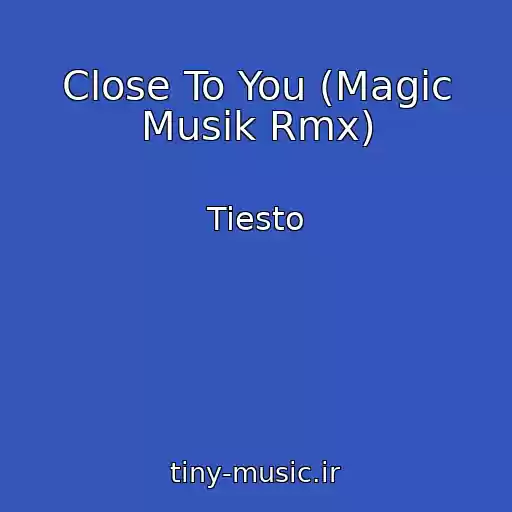 کاور آهنگ Close To You (Magic Musik Rmx) از Tiesto