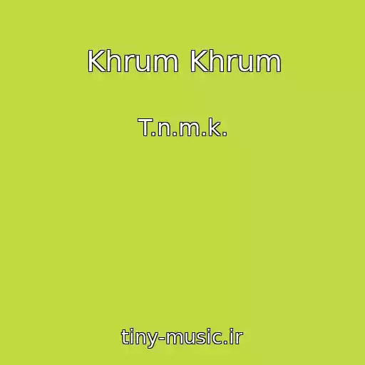 کاور آهنگ Khrum Khrum از T.n.m.k.