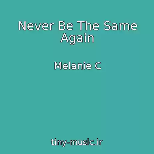 کاور آهنگ Never Be The Same Again از Melanie C