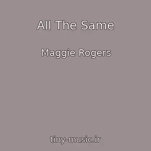 کاور آهنگ All The Same از Maggie Rogers