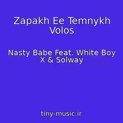 کاور آهنگ Zapakh Ee Temnykh Volos از Nasty Babe Feat. White Boy X & Solway