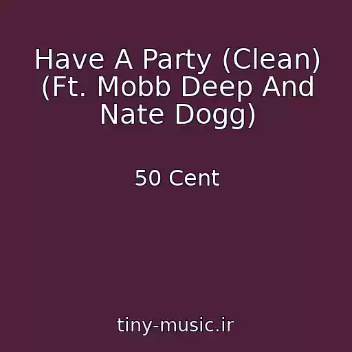 کاور آهنگ Have A Party (Clean) (Ft. Mobb Deep And Nate Dogg) از 50 Cent