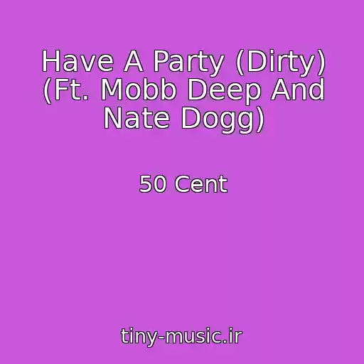 کاور آهنگ Have A Party (Dirty) (Ft. Mobb Deep And Nate Dogg) از 50 Cent