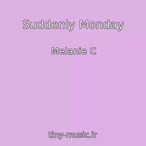 کاور آهنگ Suddenly Monday از Melanie C