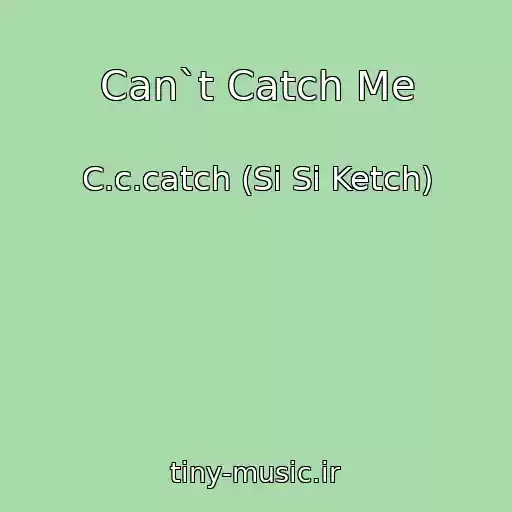 کاور آهنگ Can`t Catch Me از C.c.catch (Si Si Ketch)