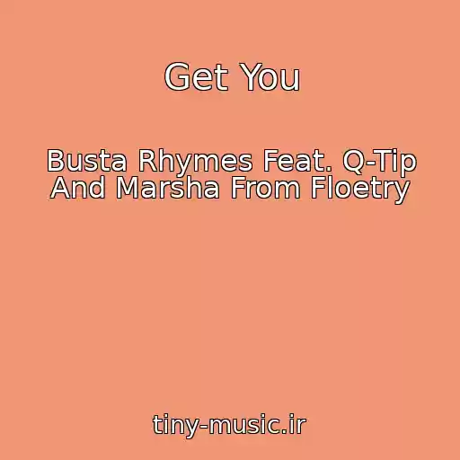 کاور آهنگ Get You از Busta Rhymes Feat. Q-Tip And Marsha From Floetry