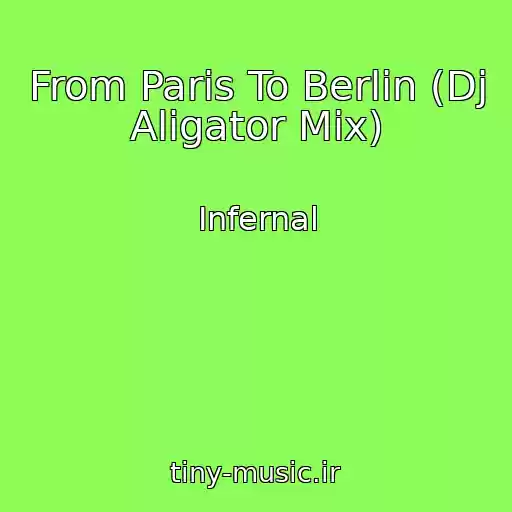 کاور آهنگ From Paris To Berlin (Dj Aligator Mix) از Infernal